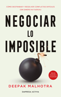 Negociar lo imposible: Cómo destrabar y resolver conflictos difíciles (sin dinero ni fuerza) (Spanish Edition) 8418308222 Book Cover