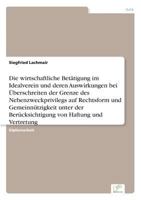 Die Wirtschaftliche Betatigung Im Idealverein Und Deren Auswirkungen Bei Uberschreiten Der Grenze Des Nebenzweckprivilegs Auf Rechtsform Und Gemeinnutzigkeit Unter Der Berucksichtigung Von Haftung Und 3838649532 Book Cover