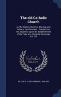 The Old Catholic Church: Or the History, Doctrine, Worship and Polity of the Christmas 1016200374 Book Cover