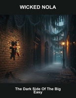 Wicked Nola: The Dark Side Of The Big Easy B0FTZW2PL5 Book Cover