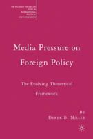 Media Pressure on Foreign Policy: The Evolving Theoretical Framework (The Palgrave Macmillan Series in Internatioal Political Communication) 1349538272 Book Cover