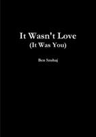 It Wasn't Love (It Was You) 1495160998 Book Cover