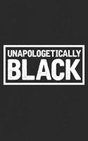 Unapologetically Black: Black Lives Matter - A Gift Notebook is designed for your Political Protest, Civil Rights and Black Lives Matter Activist Friends! Black Liberation Movement! StayWoke! Funny Jo 1075983622 Book Cover