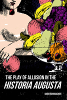 The Play of Allusion in the Historia Augusta 0299327043 Book Cover