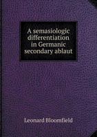A semasiologic differentiation in Germanic secondary ablaut .. 1347253130 Book Cover