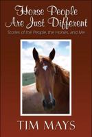 Horse People Are Just Different: Stories of the People, the Horses, and Me 160836383X Book Cover