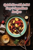 Quick Fix with 3: 104 Easy 3-Ingredient Recipes B0CJ3X8VZZ Book Cover