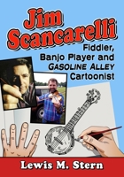 Jim Scancarelli: Fiddler, Banjo Player and Gasoline Alley Cartoonist 1476686009 Book Cover
