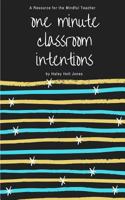 One Minute Classroom Intentions: A Resource For the Mindful Teacher 1720258368 Book Cover