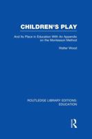 Children's Play and Its Place in Education, with an Appendix on the Montessori Metho - Primary Source Edition 1017012997 Book Cover
