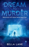 Dream To Murder (Behavorial Unit Maine) B0DY2MG7FJ Book Cover