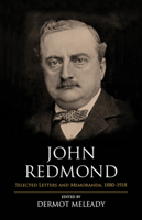 John Redmond: Selected Letters and Memoranda, 1880-1918 178537155X Book Cover
