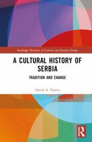 A Cultural History of Serbia: Tradition and Change 113834401X Book Cover