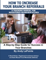 How to Increase Your Branch Referrals: A Training Manual for Registered Representatives B096TLBJYR Book Cover