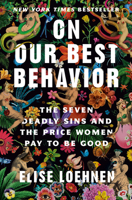 On Our Best Behavior: The Seven Deadly Sins and the Price Women Pay to Be Good 059324303X Book Cover