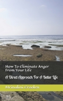 How To Eliminate Anger From Your Life: A Direct Approach For A Better Life B0BVT43HMN Book Cover