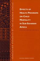 Effects of Health Programs on Child Mortality in Sub-Saharan Africa 0309049415 Book Cover