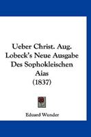 Ueber Christ. Aug. Lobeck's Neue Ausgabe Des Sophokleischen Aias (1837) 1168069181 Book Cover