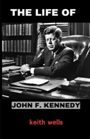 The life of John F. Kennedy: Exploring the Vision, Leadership, and Legacy of America’s 35th President B0DSSTVKHS Book Cover
