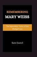 REMEMBERING MARY WEISS: The Legendary Voice of Shangri-Las B0CT2731Q3 Book Cover