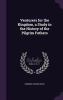 Venturers for the Kingdom, a Study in the History of the Pilgrim Fathers 1355267234 Book Cover