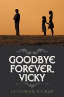 Goodbye Forever, Vicky 154622999X Book Cover