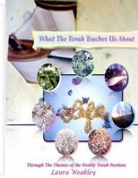 What The Torah Teaches Us About Life / Through The Themes Of The Weekly Torah Portions (4) 1478194294 Book Cover