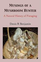 Musings of a Mushroom Hunter: A Natural History of Foraging 0982935919 Book Cover