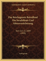 Das Reichsgesetz Betreffend Die Invaliditats Und Altersversicherung: Vom Juni 22, 1889 (1890) 1168151341 Book Cover