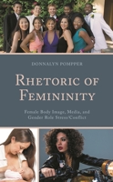 Rhetoric of Femininity: Female Body Image, Media, and Gender Role Stress/Conflict 1498519377 Book Cover