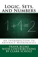 Logic, Sets, and Numbers: An Introduction to Abstract Mathematics 1973779366 Book Cover