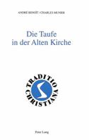 Die Taufe in Der Alten Kirche: (1.-3. Jahrhundert)- Aus Dem Franzoesischen Ins Deutsche Uebertragen Von Annemarie Spoerri 3906752437 Book Cover