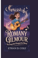 ROMANY GILMOUR: THE SONG THAT CHANGED THE WORLD B0GPNCCZQD Book Cover