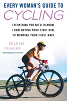 Every Woman's Guide to Cycling: Everything You Need to Know, From Buying Your First Bike toWinning Your First Race 0451223047 Book Cover
