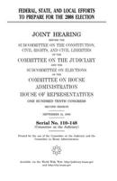 Federal, State, and Local Efforts to Prepare for the 2008 Election: Joint Hearing Before the Subcommittee on the Constitution, Civil Rights, and Civil Liberties of the Committee on the Judiciary and t 1983790567 Book Cover