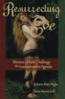 Resurrecting Eve: Women of Faith Challenge the Fundamentalist Agenda 1883991706 Book Cover