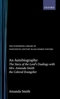 An Autobiography: The Story Of The Lord's Dealings With Mrs. Amanda Smith, The Colored Evangelist 1481966359 Book Cover