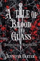 A Tale of Blood and Glass (Twisted Tales of Ravenclaim) B0GY22QL41 Book Cover