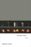 The River Twice: Poems 0691193215 Book Cover