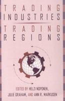 Trading Industries, Trading Regions: International Trade, American Industry, and Regional Economic Development 0898627532 Book Cover