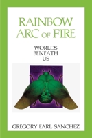 Rainbow Arc of Fire 4: Worlds Beneath Us 1979866317 Book Cover