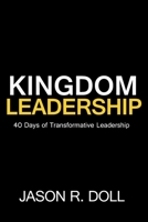Kingdom Leadership: 40 Days of Transformative Leadership B0DZD45LQZ Book Cover