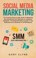 Social Media Marketing: The Practical Step by Step Guide to Marketing and Advertising Your Business on Facebook, Instagram, YouTube& Branding Yourself or Your Business as an Influencer In 2019& Beyond 179764565X Book Cover