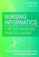 Nursing Informatics for the Advanced Practice Nurse: Patient Safety, Quality, Outcomes, and Interprofessionalism 0826124887 Book Cover