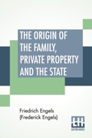 The Origin Of The Family, Private Property And The State: Translated By Ernest Untermann 9393794995 Book Cover