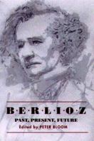 Berlioz: Past, Present, Future 158046047X Book Cover