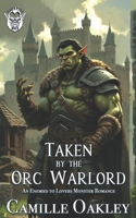 Taken by the Orc Warlord: An Enemies to Lovers Monster Romance (Ashspire Orcs) B0G5NT3WLS Book Cover