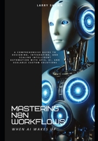 Mastering N8N Workflows: A Comprehensive Guide to Designing, Integrating, and Scaling Intelligent Automation with APIs, AI, and Scalable Custom Solutions B0F1F3BN5F Book Cover