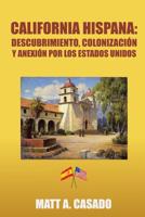 California Hispana: Descubrimiento, Colonizaci�n y Anexi�n Por Los Estados Unidos 150651877X Book Cover