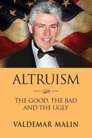 Altruism: The Good, the Bad and the Ugly 1632637502 Book Cover